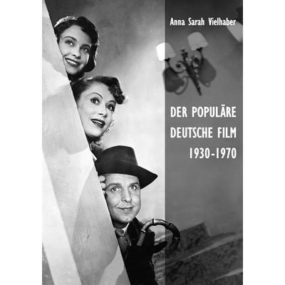 Der populäre deutsche Film 1930-1970, Taschenbuch von Anna Sarah Vielhaber, BoD – Books on Demand, 978-3-8482-0928-6