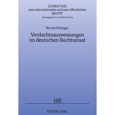 Verdachtsausweisungen im deutschen Rechtsstaat, Gebundene Ausgabe von Nevzat Kirkagac, Peter Lang GmbH, Internationaler Verlag der Wissenschaften,
