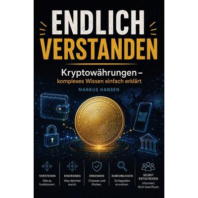 Endlich verstanden: Kryptowährungen, Taschenbuch von Markus Hansen, Buchwerk, 978-3-694-71112-4
