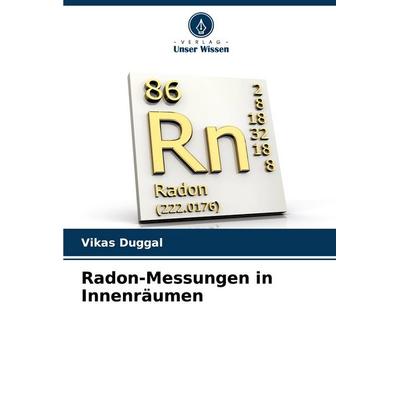 Radon-Messungen in Innenräumen, Taschenbuch von Vikas Duggal, Verlag Unser Wissen, 978-620-5-76090-1