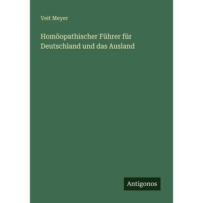 Homöopathischer Führer für Deutschland und das Ausland, Taschenbuch von Veit Meyer, Antigonos Verlag, 978-3-563-94792-0