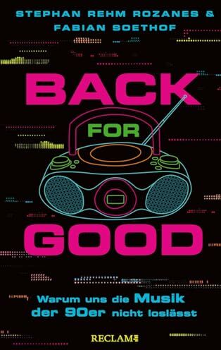 Stephan Rehm Rozanes - Back for Good: Warum uns die Musik der 90er nicht loslässt Mit zahlreichen Interviews und Playlists zum Mithören - Preis vom 09.10.2026 07:28:09 h