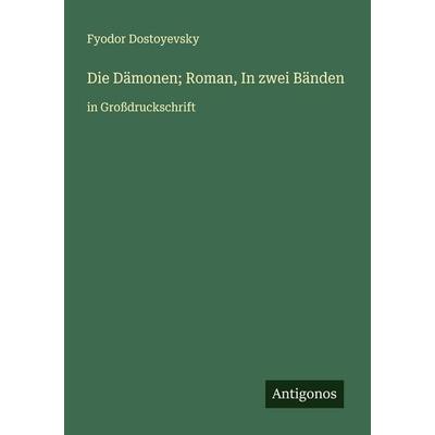 Die Dämonen; Roman, In zwei Bänden, Taschenbuch von Fyodor Dostoyevsky, Antigonos Verlag, 978-3-563-25822-4