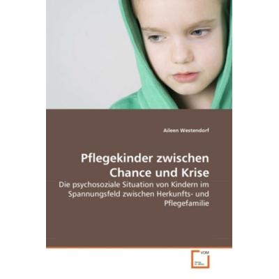 Westendorf, A: Pflegekinder zwischen Chance und Krise, Taschenbuch von Aileen Westendorf, VDM, 978-3-639-28662-5