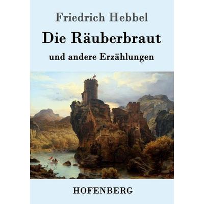 Die Räuberbraut, Taschenbuch von Friedrich Hebbel, Hofenberg, 978-3-8430-9351-4