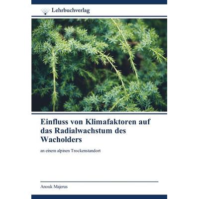 Einfluss von Klimafaktoren auf das Radialwachstum des Wacholders, Taschenbuch von Anouk Majerus, Lehrbuchverlag, 978-620-0-44971-9