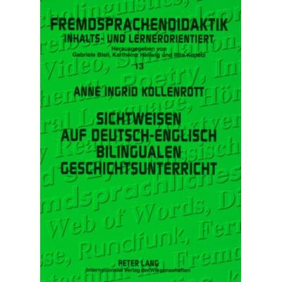 Sichtweisen auf deutsch-englisch bilingualen Geschichtsunterricht, Taschenbuch von Anne Ingrid Kollenrott, Peter Lang GmbH, Internationaler Verlag der