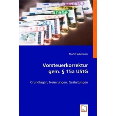 Uebelacker, M: Vorsteuerkorrektur gem. § 15a UStG, Taschenbuch von Martin Uebelacker, VDM, 978-3-8364-7015-5