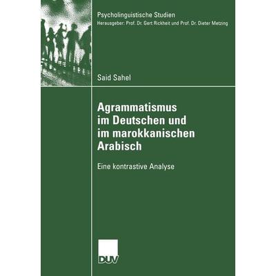 Agrammatismus im Deutschen und im marokkanischen Arabisch, Taschenbuch von Said Sahel, Deutscher Universitätsverlag, 978-3-8244-4597-4