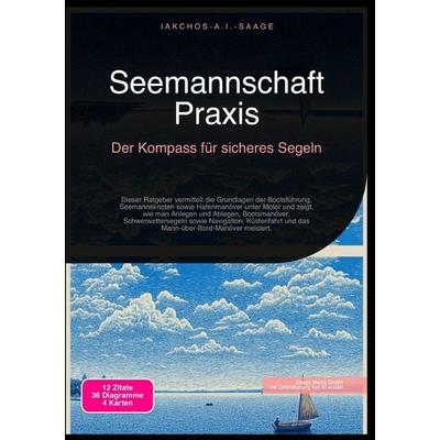 Seemannschaft Praxis: Der Kompass für sicheres Segeln, Taschenbuch von Iakchos A.I. Saage, Epubli, 978-3-565-24545-1