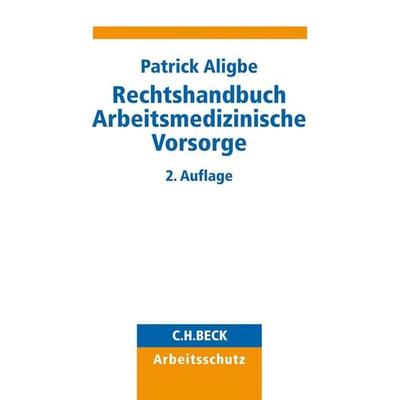 Rechtshandbuch Arbeitsmedizinische Vorsorge, Taschenbuch von Patrick Aligbe, C.H. Beck, 978-3-406-73246-1