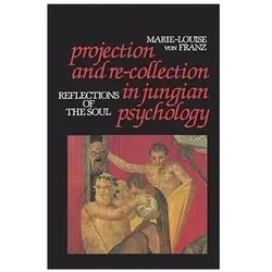 Projection and Re-Collection in Jungian Psychology: Reflections of the Soul, Sachbücher von Marie-Louise von Franz