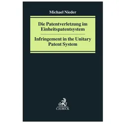 Die Patentverletzung im Einheitspatentsystem - Infringement in the unitary patent system, Fachbücher von Michael Nieder