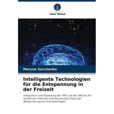 Intelligente Technologien für die Entspannung in der Freizeit, Taschenbuch von Maryna Savchenko, Verlag Unser Wissen, 978-620-3-91041-4