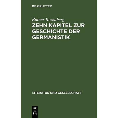 Zehn Kapitel zur Geschichte der Germanistik, Gebundene Ausgabe von Rainer Rosenberg, De Gruyter, 978-3-11-247231-6