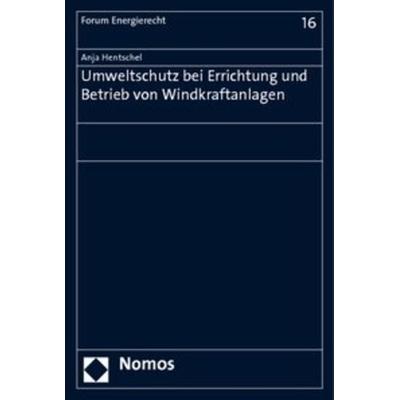 Umweltschutz bei Errichtung und Betrieb von Windkraftanlagen, Taschenbuch von Anja Hentschel, Nomos, 978-3-8329-4136-9