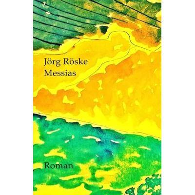 Messias, Taschenbuch von Jörg Röske, Epubli, 978-3-7418-6180-2