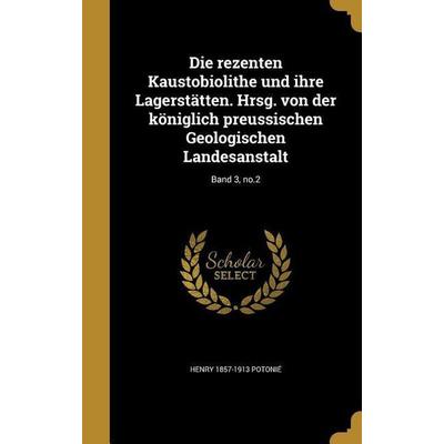 Die rezenten Kaustobiolithe und ihre Lagerstätten. Hrsg. von der königlich preussischen Geologischen Landesanstalt; Band 3, no.2, Gebundene Ausgabe