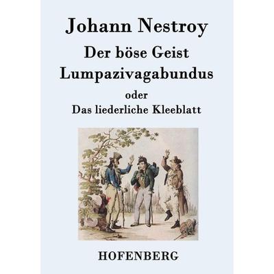 Der böse Geist Lumpazivagabundus oder Das liederliche Kleeblatt, Taschenbuch von Johann Nestroy, Henricus - Edition Deutsche Klassik GmbH, Berlin