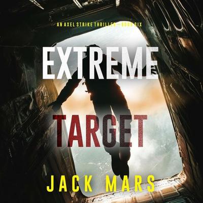 Extreme Target (An Axel Strike Action Thriller—Book 6) - Jack Mars, Audio, 9798341571426