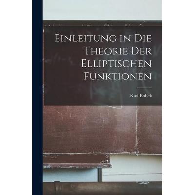 Einleitung in Die Theorie Der Elliptischen Funktionen, Taschenbuch von Karl Bobek, Legare Street Press, 978-1-01-835447-7