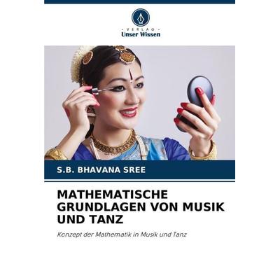 Mathematische Grundlagen von Musik und Tanz, Taschenbuch von S. B. Bhavana Sree, Verlag Unser Wissen, 978-620-8-13060-2