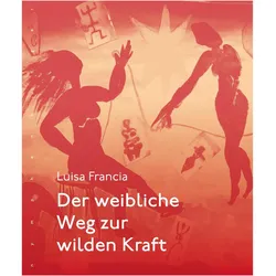 Der weibliche Weg zur wilden Kraft, Ratgeber von Luisa Francia