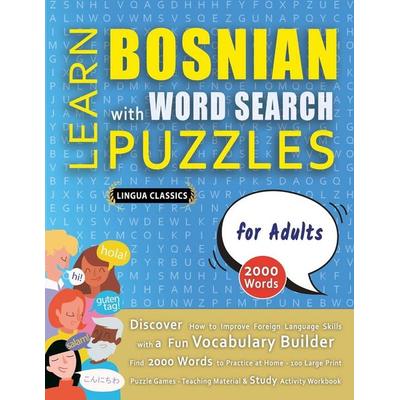 LEARN BOSNIAN WITH WORD SEARCH PUZZLES FOR ADULTS - Discover How to Improve Foreign Language Skills with a Fun Vocabulary Builder. Find 2000 Words to