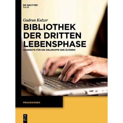 Bibliothek der dritten Lebensphase, Gebundene Ausgabe von Gudrun Kulzer, De Gruyter Saur, 978-3-11-026952-9