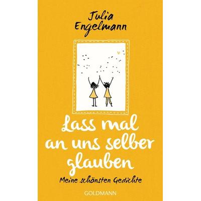 Lass mal an uns selber glauben, Gebundene Ausgabe von Julia Engelmann, Goldmann