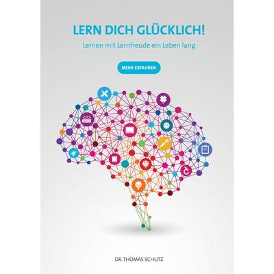 Lern Dich glücklich!, Taschenbuch von Thomas Schutz, BoD – Books on Demand, 978-3-7412-5293-8