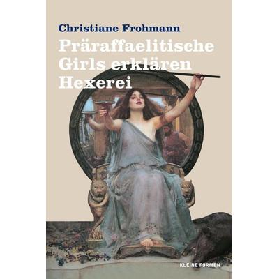 Präraffaelitische Girls erklären Hexerei, Gebundene Ausgabe von Christiane Frohmann, Frohmann, 978-3-947047-35-2