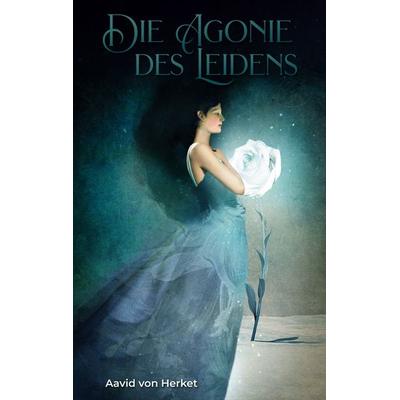 Die Agonie des Leidens, Taschenbuch von Aavid Herket, BoD – Books on Demand, 978-3-8192-5101-6