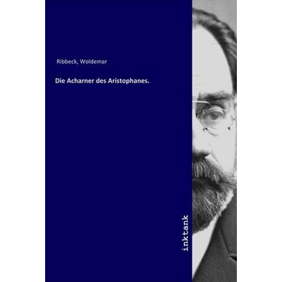 Die Acharner des Aristophanes., Taschenbuch von Woldemar Ribbeck, LAP LAMBERT Academic Publishing, 978-3-7503-1496-2