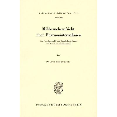 Mißbrauchsaufsicht über Pharmaunternehmen., Taschenbuch von Ulrich Vorderwülbecke, Duncker & Humblot, 978-3-428-04447-4