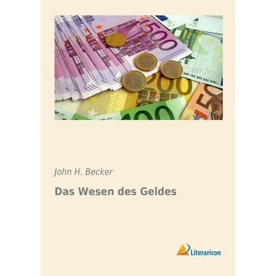 Das Wesen des Geldes, Taschenbuch von John H. Becker, Literaricon, 978-3-95697-087-0