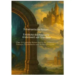 Hesseler:Schamanische Reisen: Entdecke, Ratgeber von Claudia Hesseler