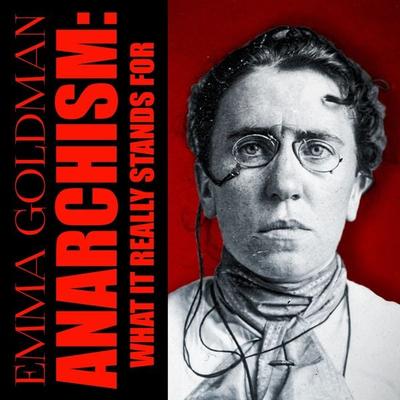 Anarchism: What It Really Stands For - Emma Goldman, Audio, 4099995200713