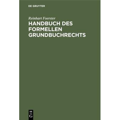 Handbuch des formellen Grundbuchrechts, Gebundene Ausgabe von Reinhart Foerster, De Gruyter, 978-3-11-234791-1