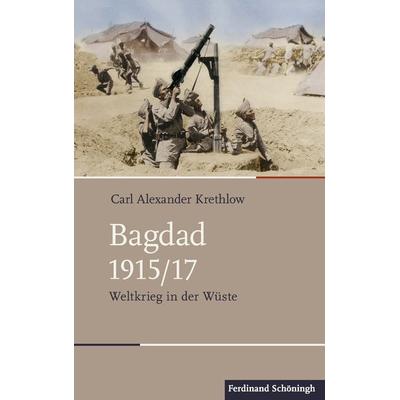Bagdad 1915/17, Gebundene Ausgabe von Carl Alexander Krethlow, Brill | Schöningh, 978-3-506-78385-1