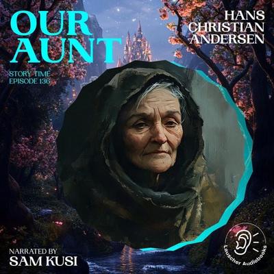 Our Aunt (Story Time, Episode 136) - Hans Christian Andersen, Audio, 9783711921710
