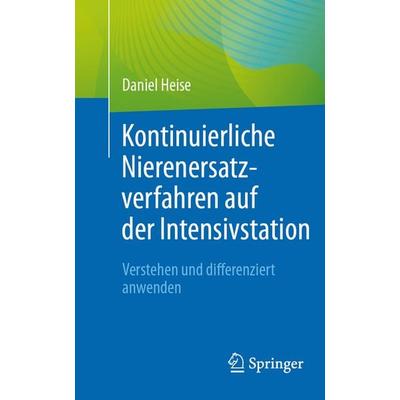 Kontinuierliche Nierenersatzverfahren auf der Intensivstation, Taschenbuch von Daniel Heise, Springer Berlin, 978-3-662-70749-4