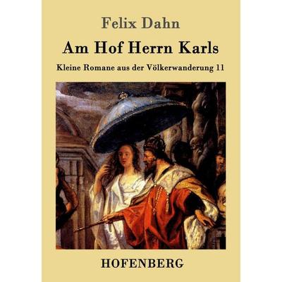 Am Hof Herrn Karls, Taschenbuch von Felix Dahn, Hofenberg, 978-3-86199-399-5