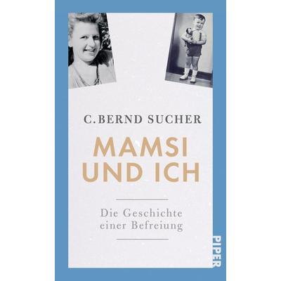 Mamsi und ich, Gebundene Ausgabe von C. Bernd Sucher, Piper