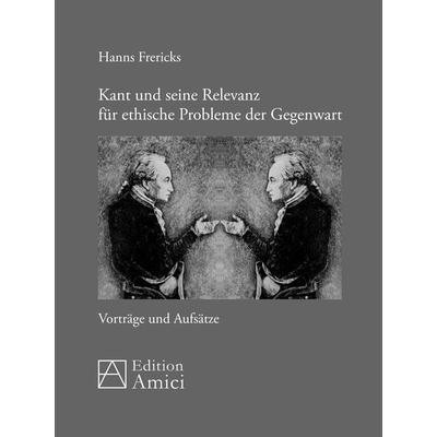Kant und seine Relevanz für ethische Probleme der Gegenwart, Taschenbuch von Hanns Frericks, Opus magnum, 978-3-939322-94-8