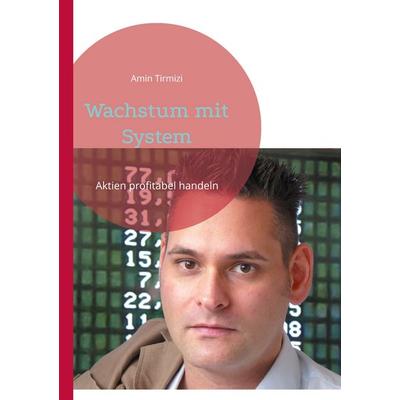 Wachstum mit System, Taschenbuch von Amin Tirmizi, BoD – Books on Demand, 978-3-7460-9703-9