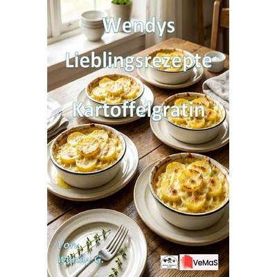 Wendys Lieblingsrezepte - Kartoffelgratin, Taschenbuch von Wendy G., Epubli, 978-3-565-79062-3