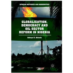 Globalization, Democracy and Oil Sector Reform in Nigeria, Fachbücher von Adeoye O. Akinola