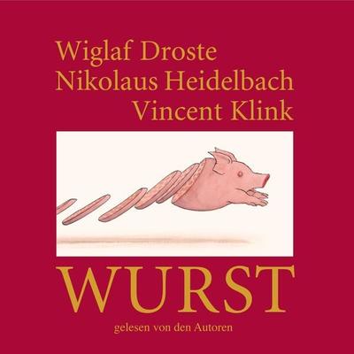 Wiglaf Droste, Nikolaus Heidelbach, Vincent Klink, Wurst - Wiglaf Droste,Nikolaus Heidelbach,Vincent Klink, Audio, 4251489300327