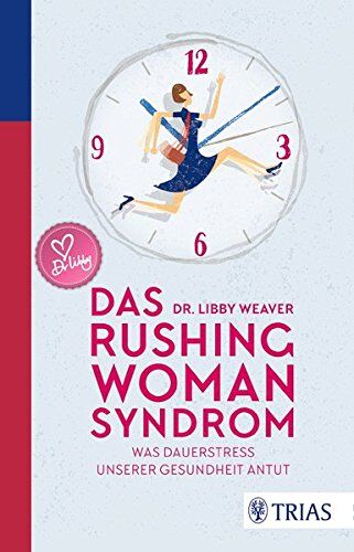Libby Weaver - Das Rushing Woman Syndrom: Was Dauerstress unserer Gesundheit antut - Preis vom 09.10.2026 07:28:09 h